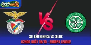 Soi Kèo Benfica Vs Celtic 02h00 Ngày 16/10 – Europa League 2026/27