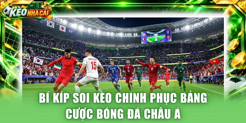 Bí kíp soi kèo chinh phục bảng cược bóng đá châu Á