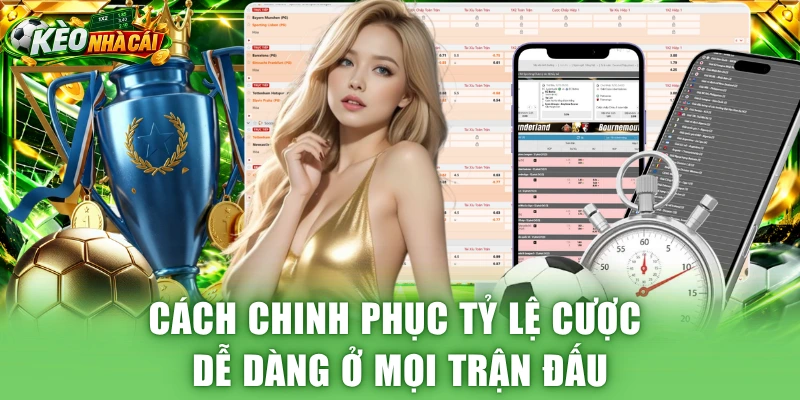 Cách chinh phục tỷ lệ cược dễ dàng ở mọi trận đấu