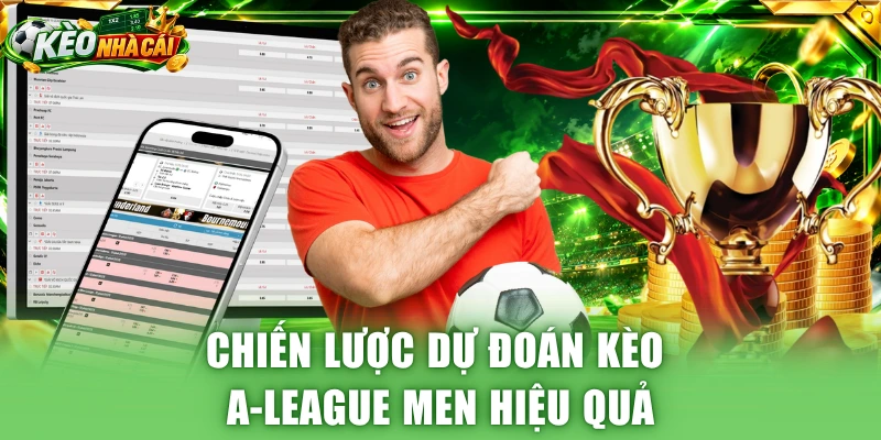 Chiến lược dự đoán kèo A-League Men hiệu quả