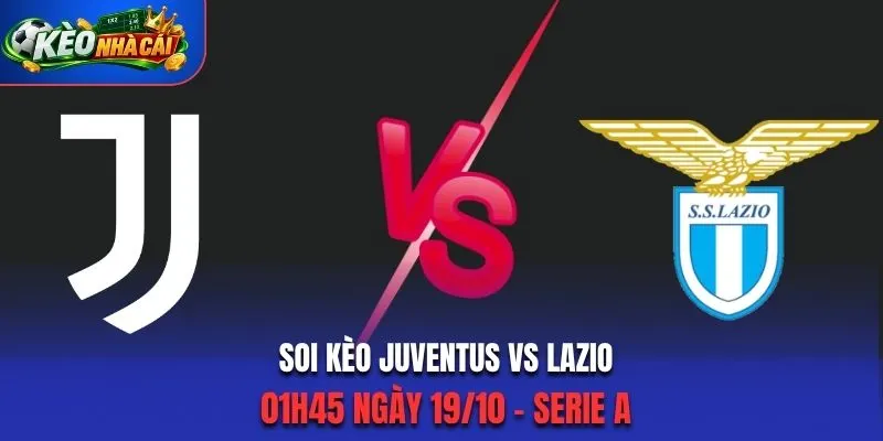 Soi Kèo Juventus Vs Lazio 01h45 Ngày 19/10 - Serie A: Thử Thách Cho Đại Bàng