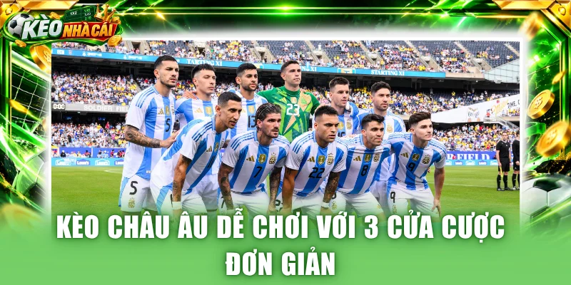 Kèo Châu Âu dễ chơi với 3 cửa cược đơn giản