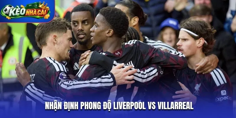 Nhận định phong độ Liverpool vs Villarreal