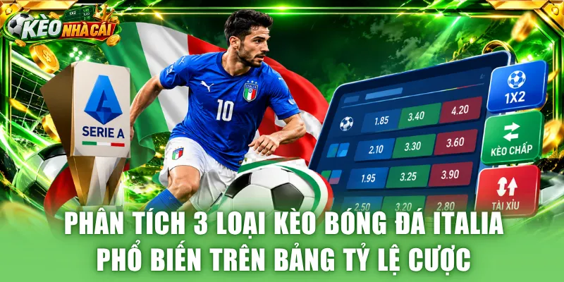 Phân tích 3 loại kèo bóng đá Italia phổ biến trên bảng tỷ lệ cược