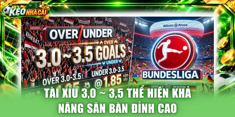 Tài xỉu 3,0 ~ 3,5 thể hiện khả năng săn bàn đỉnh cao