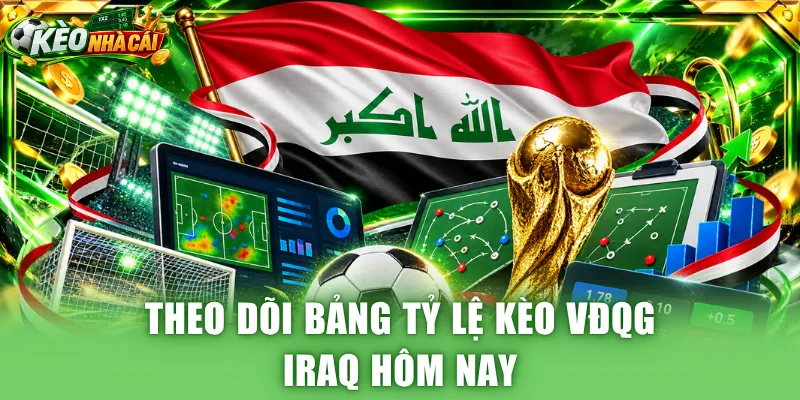 Theo dõi bảng tỷ lệ kèo VĐQG Iraq hôm nay