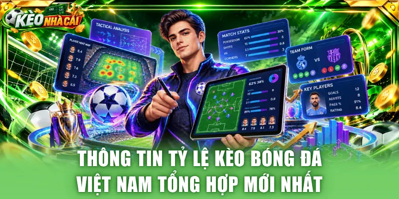 Thông tin tỷ lệ kèo bóng đá Việt Nam được tổng hợp mới nhất