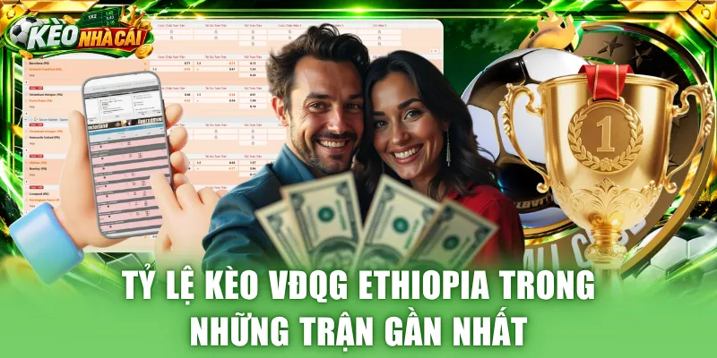 Tỷ lệ kèo VĐQG Ethiopia trong những trận gần nhất